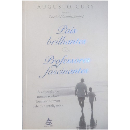 Pais Brilhantes Professores Fascinantes , Augusto Cury, Sextante 2003...