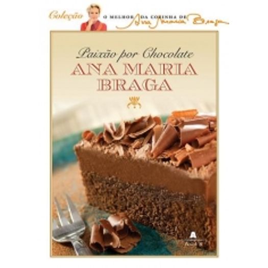 Paixao por Chocolate Ana Maria Braga - Agir