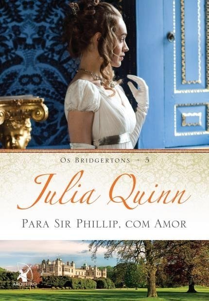 Para Sir Phillip, com Amor - os Bridgertons - Vol. 5 - Quinn, Julia -...