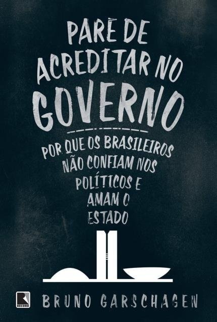 Pare de Acreditar no Governo - por que os Brasileiros não Confiam Nos...