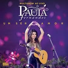 Paula Fernandes - Multishow ao Vivo Paula Fernandes - um Ser Amor (Del...