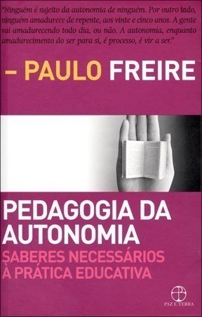 Pedagogia da Autonomia - Saberes Necessários à Prática Educativa - Fr...