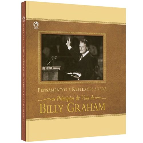 Pensamentos e Reflexões Sobre os Princípios de Vida de Billy Graham