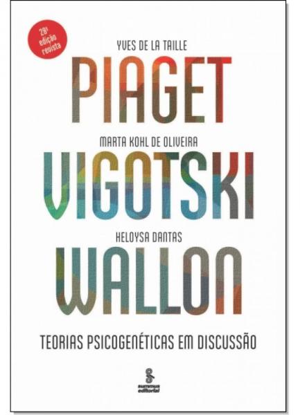 Piaget, Vigotski, Wallon: Teorias Psicogenéticas em Discussão - Summus