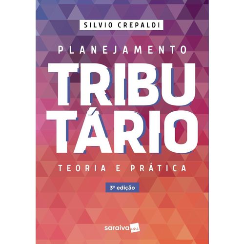 Planejamento Tributário - Teoria e Prática - 3ª Ed. 2018