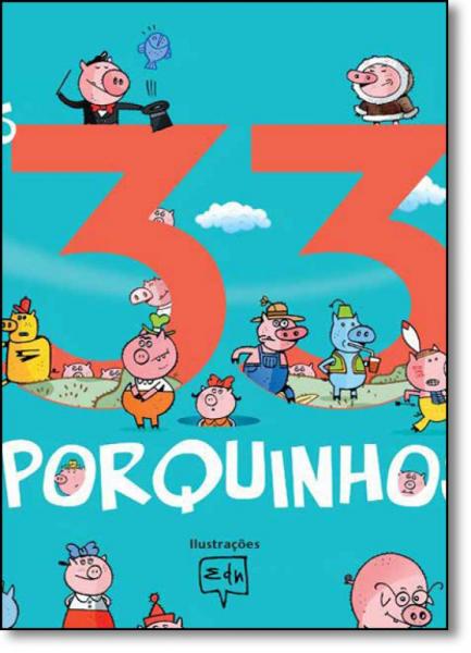 33 Porquinhos, os - Companhia das Letrinhas - Grupo Cia das Letras