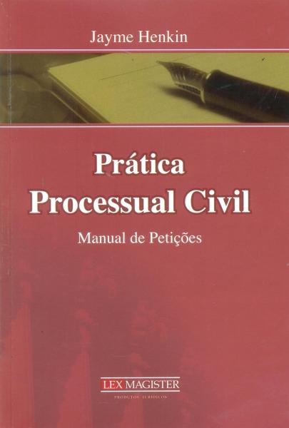 Prática Processual Civil - Manual de Petições - Lex