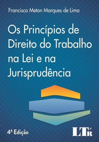 Princípios de Direito do Trabalho na Lei e na Jurisprudência, os - Ltr
