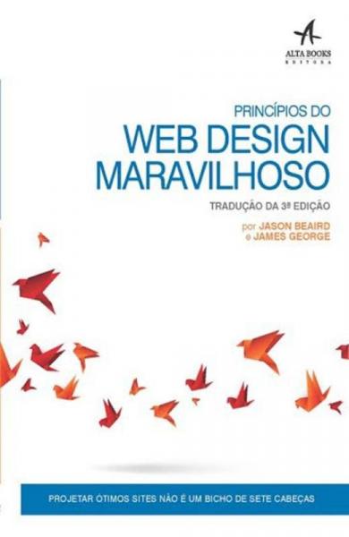 PRINCIPIOS DO WEB DESIGN MARAVILHOSO - 3ª ED - Alta Books