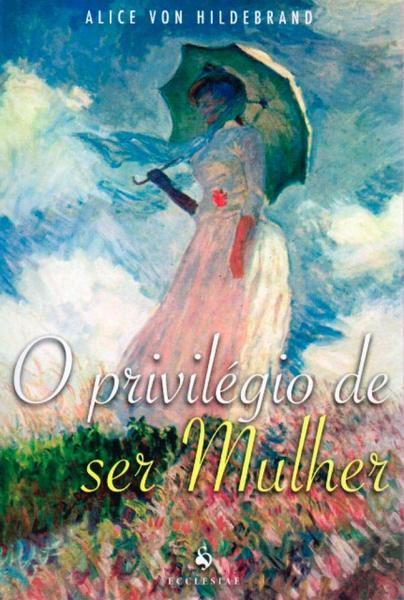 Privilégio de Ser Mulher, o - Ecclesiae