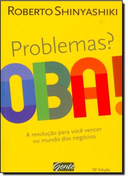 Problemas Oba!: a Revolução para Você Vencer no Mundo dos Negócios - Gente