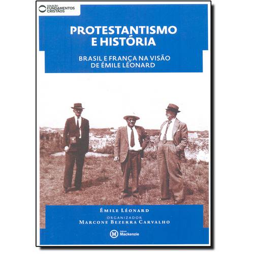 Tudo sobre 'Protestantismo e História: Brasil e França na Visão de Émile Léonard - Coleção Fundamentos Cristãos'