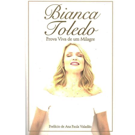 Tudo sobre 'Prova Viva de um Milagre Bianca Toledo'
