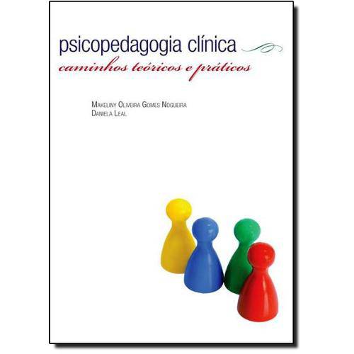 Tudo sobre 'Psicopedagogia Clínica: Caminhos Teóricos e Práticos'