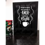 Quadro Porta Cápsulas de Café - Tudo o que Você Precisa é Amor e Mais Café - para 28 Cápsulas Dolce Gusto, 40 Três Corações ou 60 Nespresso.