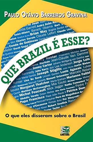 Que Brazil é Esse?: o que Eles Disseram Sobre o Brasil