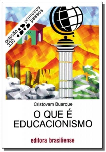 Que e Educacionismo, o - Vol.330 - Colecao Primeir - Brasiliense
