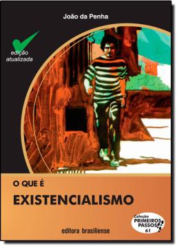 Que e Existencialismo, o - Brasiliense