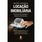 QUESTÕES ESSENCIAIS DA LOCAÇÃO IMOBILIÁRIA - Elementos sistematizados e Modelos Administrativos