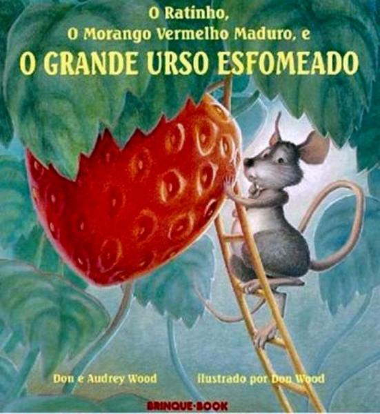 Ratinho, o Morango Vermelho Maduro e o Grande Urso Esfomeado - Brinque Book