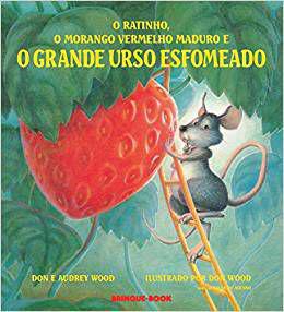 Ratinho, o Morango Vermelho Maduro e o Grande Urso Esfomeado - Brinque Book