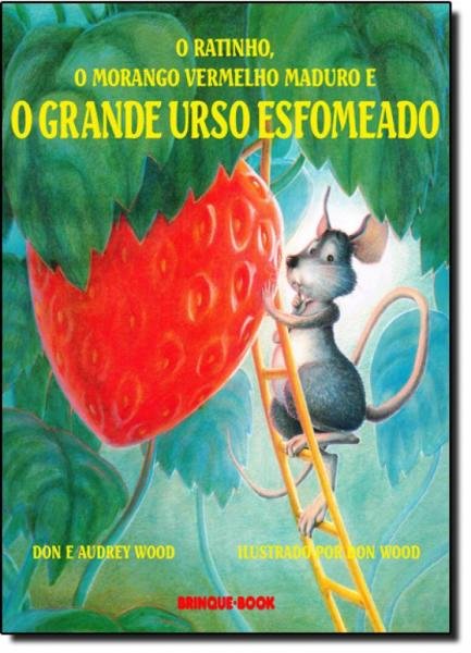 Ratinho, o Morango Vermelho Maduro e o Grande Urso Esfomeado, o - Brinque Book