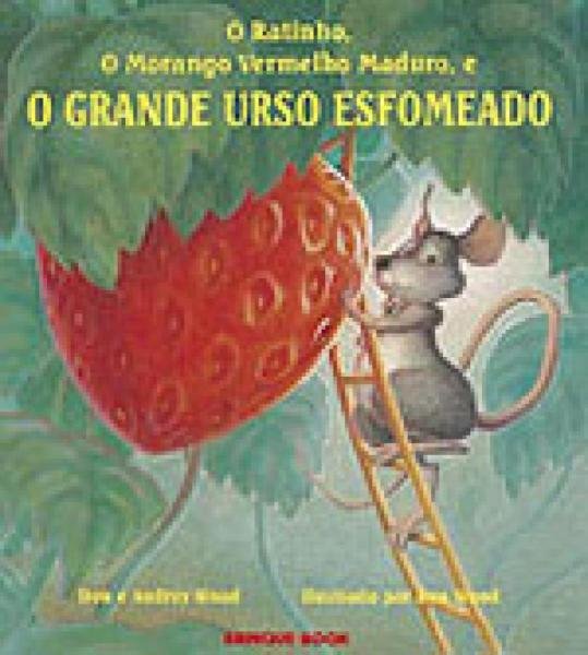 Ratinho, o Morango Vermelho Maduro, e o Grande Urso Esfomeado, o - Brinque Book