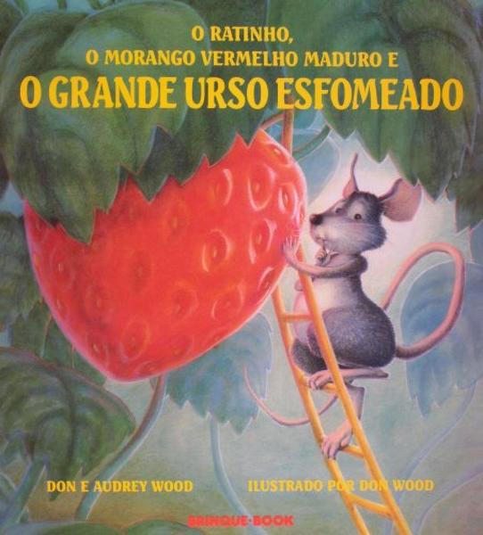 Ratinho o Morango Vermelho Maduro e o Grande Urso Esfomeado, o - Brinque Book