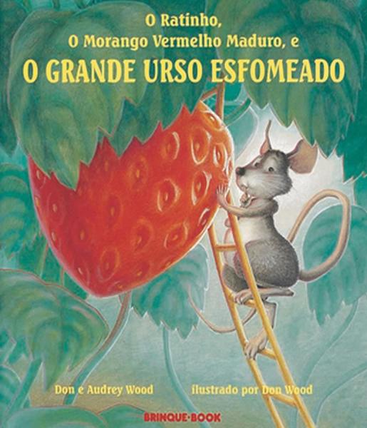 Ratinho, o Morango Vermelho Maduro e o Grande Urso Esfomeado, o - Brinque-Book