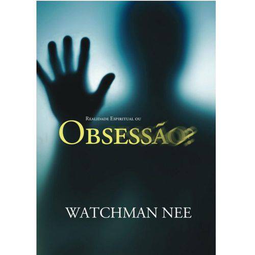 Realidade Espiritual ou Obsessão? 3° Edição, Revisada - Watchman Nee