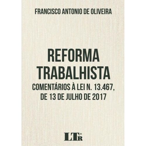 Reforma Trabalhista - Comentários a Lei N.13.467, 13 de Julho 2017