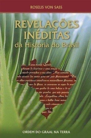 Revelações Inéditas da História do Brasil - Ordem do Graal na Terra