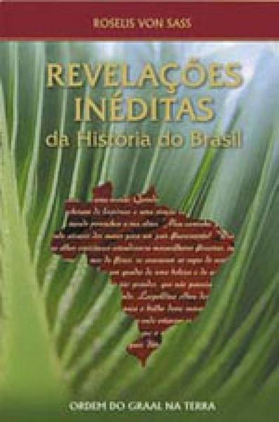 Revelaçoes Ineditas da Historia do Brasil - Ordem do Graal na Terra