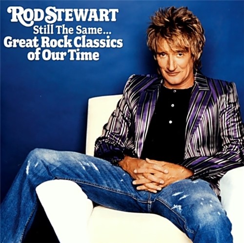 Rod Stewart 2006 - Still The Same... Great Rock Classics Of Our Time -...