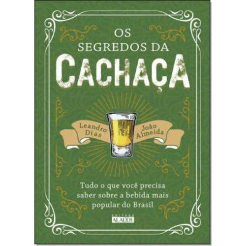 Tudo sobre 'Segredos da Cachaça, Os: Tudo o que Você Precisa Saber Sobre a Bebida Mais Popular do Brasil'