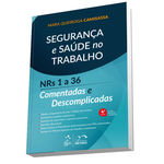 Segurança e Saúde no Trabalho - NRs 1 a 36 Comentadas e Descomplicadas - 4ª Edição 2017