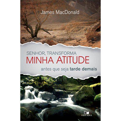 Tudo sobre 'Senhor, Transforma Minha Atitude Antes que Seja Tarde Demais - James Macdonald'
