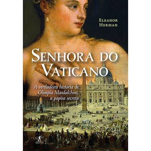 Senhora do Vaticano: a Verdadeira História de Olimpia Maidalchini, a Papisa Secreta