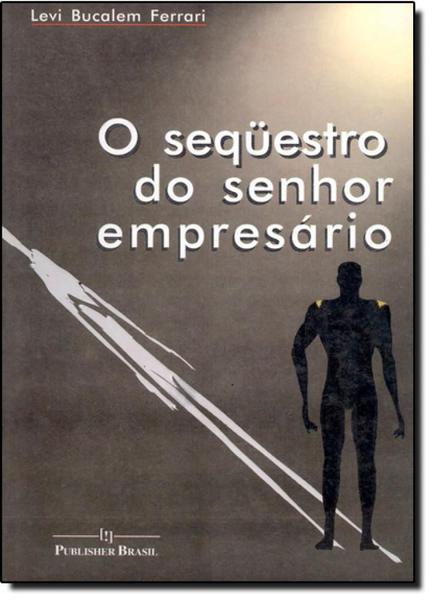 Sequestro do Senhor Empresário, o - Publisher Brasil Editora
