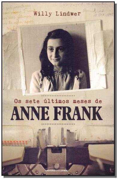 Sete Últimos Meses de Anne Frank, os - Universo dos Livros