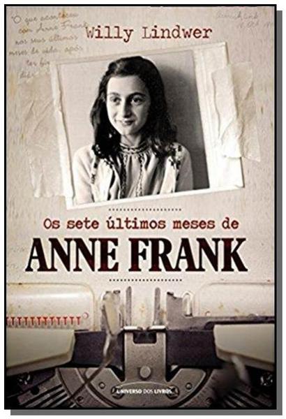 Sete Ultimos Meses de Anne Frank, os - Universo dos Livros