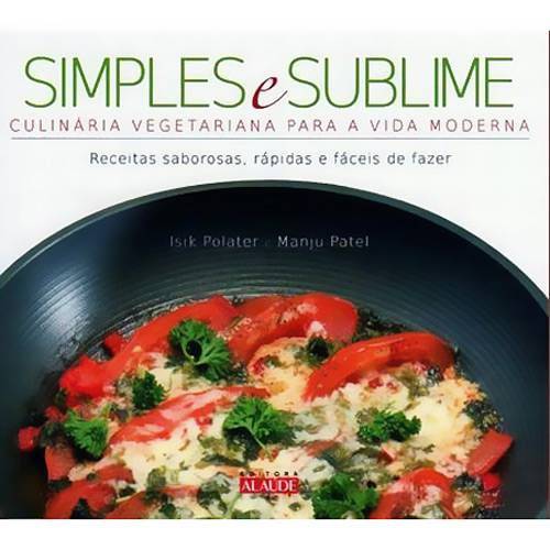 Tudo sobre 'Simples e Sublime-Culinaria Veget.P/A Vida Moderna'