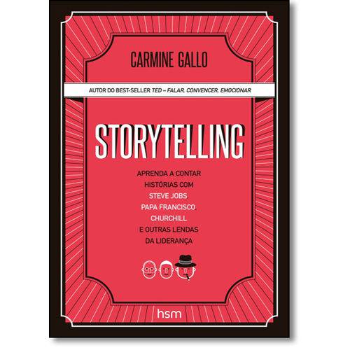 Storytelling: Aprenda a Contar Histórias com Steve Jobs, Papa Francisco, Churchill e Outras Lendas D