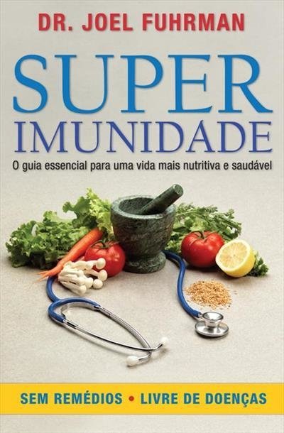 Super Imunidade: o Guia Essencial para uma Vida Mais Nutritiva e Saudá...