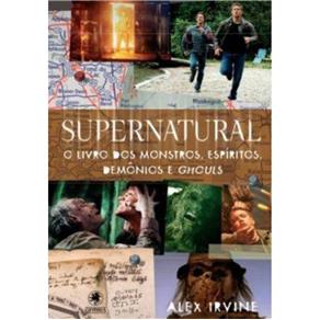 Supernatural - Livro dos Monstros, Espiritos, Demonios e Ghouls