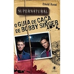 Supernatural - O Guia De Caca De Bobby Singer 2ed.