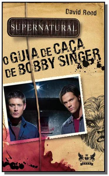 Supernatural: o Guia de Caca de Bobby Singer - Gryphus