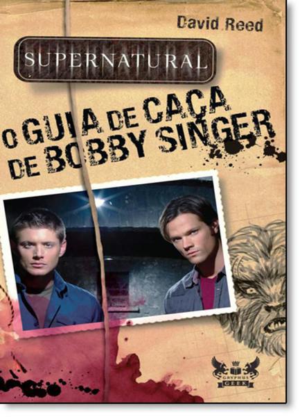 Supernatural - o Guia de Caca de Bobby Singer - Gryphus