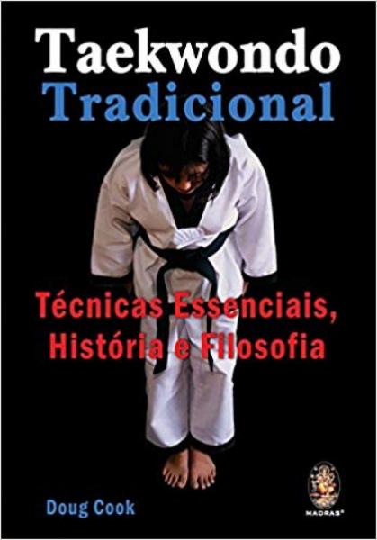 Taekwondo Tradicional - Tecnicas Essenciais, Historia e Filosofia - Madras