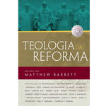 Teologia da Reforma - Matthew Barrett